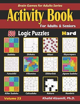 portada Activity Book for Adults & Seniors: 500 Hard Logic Puzzles (Sudoku - Fillomino - Kakuro - Futoshiki - Hitori - Slitherlink - Killer Sudoku - Calcudoku. - Numbrix) (Brain Games for Adults Series) (in English)