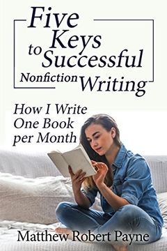 portada Five Keys to Successful Nonfiction Writing: How i Write one Book per Month (en Inglés)