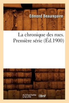 portada La Chronique Des Rues. Première Série (Éd.1900) (en Francés)