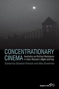 portada Concentrationary Cinema: Aesthetics as Political Resistance in Alain Resnais's <I>Night and Fog< (in English)