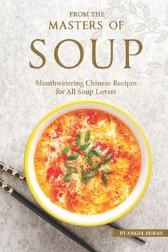 portada From the Masters of Soup: Mouthwatering Chinese Recipes for All Soup Lovers (in English)