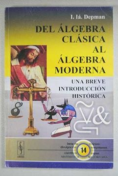Libro Del Álgebra Clásica al Álgebra Moderna: Una Breve Introducción  Histórica, Depman ., ISBN 9785484010479. Comprar en Buscalibre