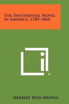 portada the sentimental novel in america, 1789-1860 (en Inglés)