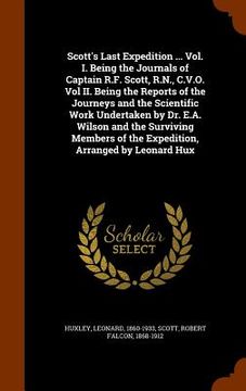 portada Scott's Last Expedition ... Vol. I. Being the Journals of Captain R.F. Scott, R.N., C.V.O. Vol II. Being the Reports of the Journeys and the Scientifi