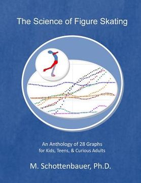 portada The Science of Figure Skating: An Anthology of 28 Graphs for Kids, Teens, & Curious Adults