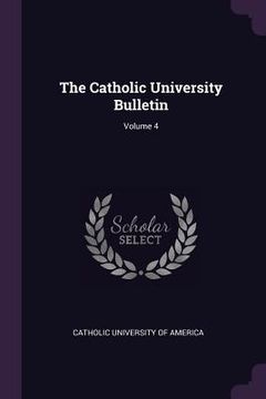 portada The Catholic University Bulletin; Volume 4 (en Inglés)