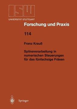 portada Splineverarbeitung in Numerischen Steuerungen für das Fünfachsige Fräsen de Franz Krauß(Springer) (en Alemán)