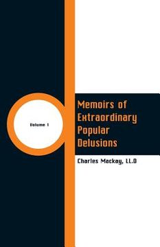 portada Memoirs of Extraordinary Popular Delusions: (Volume 1) (en Inglés)