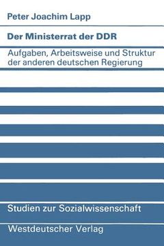 portada Der Ministerrat Der DDR: Aufgaben, Arbeitsweise Und Struktur Der Anderen Deutschen Regierung (en Alemán)