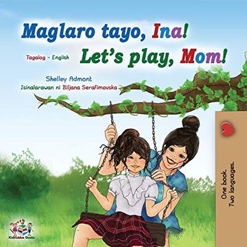 portada Let'S Play, Mom! (Tagalog English Bilingual Book for Kids): Filipino Children'S Book (Tagalog English Bilingual Collection) (en Tagalo)