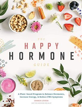 portada The Happy Hormone Guide: A Plant-Based Program to Balance Hormones, Increase Energy, & Reduce pms Symptoms (en Inglés)