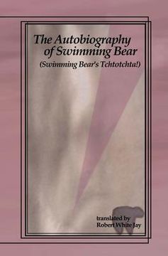 portada The Autobiography of Swimming Bear: (Swimming Bear's Tchtotchta!) translated by Robert White Jay (en Inglés)