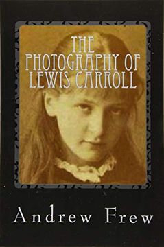 portada The Photography of Lewis Carroll: Illustrated With 82 Plates (en Inglés)