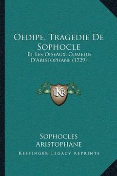 portada Oedipe, Tragedie De Sophocle: Et Les Oiseaux, Comedie D'Aristophane (1729) (in French)