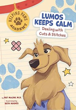 portada Lumos Keeps Calm: Dealing With Cuts & Stitches (Helping Paws Academy) (en Inglés)