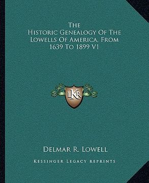portada the historic genealogy of the lowells of america, from 1639 to 1899 v1 (en Inglés)