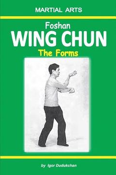 portada Foshan Wing Chun - The Forms (en Inglés)