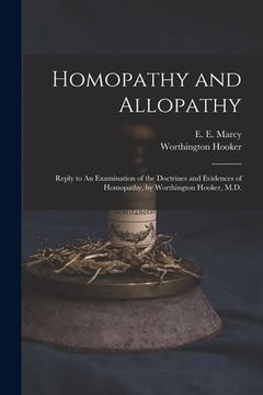 portada Homopathy and Allopathy: Reply to An Examination of the Doctrines and Evidences of Homopathy, by Worthington Hooker, M.D.