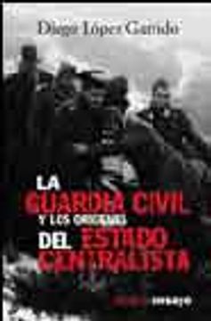 portada La Guardia Civil y los Origenes del Estado Centralista