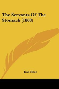 portada the servants of the stomach (1868) (en Inglés)