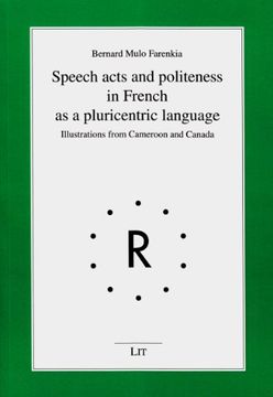 portada Speech Acts and Politeness in French as a Pluricentric Language, 10 Illustrations From Cameroon and Canada Romanistische Linguistik