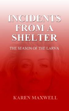 portada incidents from a shelter: the season of the larva (en Inglés)