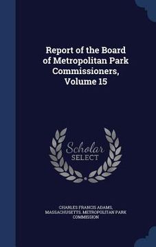 portada Report of the Board of Metropolitan Park Commissioners, Volume 15 (en Inglés)