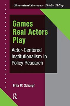 portada Games Real Actors Play: Actor-Centered Institutionalism in Policy Research 
