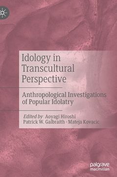 portada Idology in Transcultural Perspective: Anthropological Investigations of Popular Idolatry