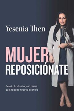 portada Mujer Reposicionate: Revela tu Diseño y no Dejes que Nada te Robe la Esencia (in Spanish)