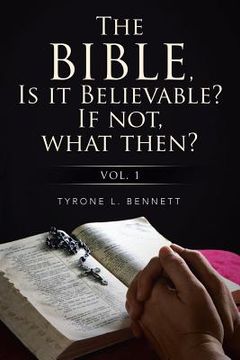 portada The Bible, Is It Believable? If Not, What Then?: Vol. 1 (en Inglés)