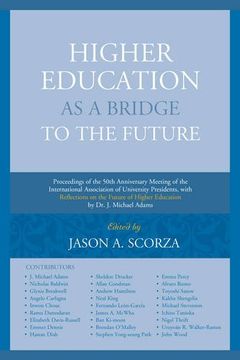 portada Higher Education as a Bridge to the Future: Proceedings of the 50th Anniversary Meeting of the International Association of University Presidents, ... of Higher Education by Dr. J. Michael Adams
