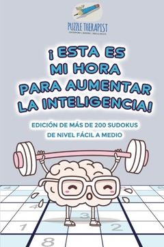 portada Esta es mi Hora Para Aumentar la Inteligencia! | Edición de más de 200 Sudokus de Nivel Fácil a Medio (in Spanish)