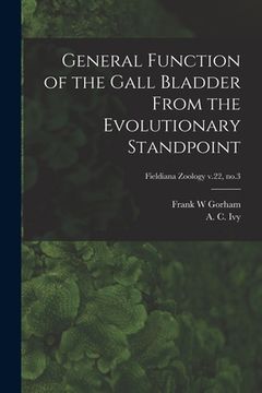 portada General Function of the Gall Bladder From the Evolutionary Standpoint; Fieldiana Zoology v.22, no.3