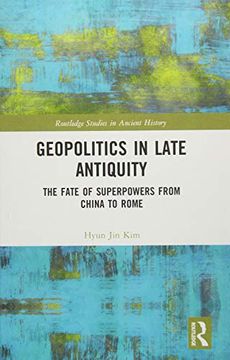 portada Geopolitics in Late Antiquity: The Fate of Superpowers From China to Rome (Routledge Studies in Ancient History) (en Inglés)