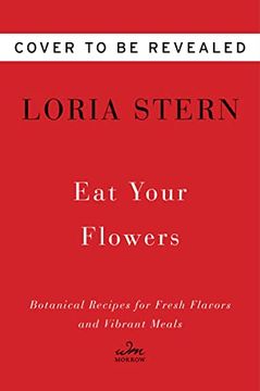 portada Eat Your Flowers: Botanical Recipes for Fresh Flavors and Vibrant Meals (en Inglés)
