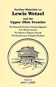 portada further materials on lewis wetzel and the upper ohio frontier: the historical narrative of george edgington, peter henry's account, the narrative of s (en Inglés)