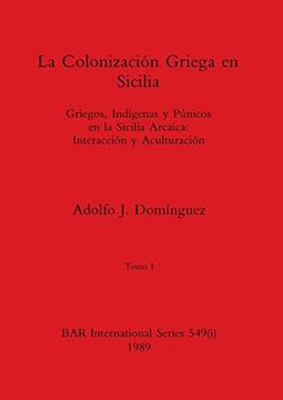 portada La Colonización Griega en Sicilia, Tomo i: Griegos, Indígenas y Púnicos en la Sicilia Arcaica-Interacción y Aculturación