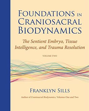 portada Foundations in Craniosacral Biodynamics, Volume Two: The Sentient Embryo, Tissue Intelligence, and Trauma Resolution 