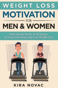 portada Weight Loss Motivation for Men and Women: Motivational Hacks & Strategies to Trick Your Brain and Lose Weight Fast (en Inglés)