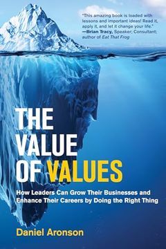 portada The Value of Values: How Leaders can Grow Their Businesses and Enhance Their Careers by Doing the Right Thing (Management on the Cutting Edge) (in English)