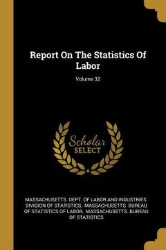 portada Report On The Statistics Of Labor; Volume 32 (en Inglés)