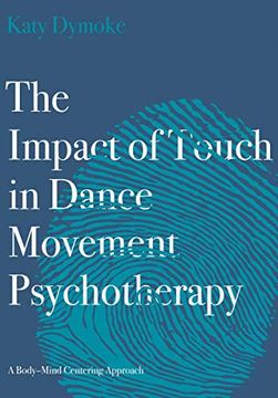 portada The Impact of Touch in Dance Movement Psychotherapy: A Body-Mind Centering Approach (in English)
