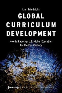 portada Global Curriculum Development: How to Redesign U. S. Higher Education for the Twenty-First Century: 37 (American Culture Studies) (en Inglés)