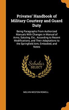 portada Privates' Handbook of Military Courtesy and Guard Duty: Being Paragraphs From Authorized Manuals With Changes in Manual of Arms, Saluting, Etc. ,S To the Springfield Arm, Embodied, and Notes 