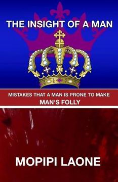 portada The insight of a man: Mistakes a man is prone to make/ man's folly (in English)