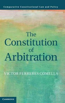 portada The Constitution of Arbitration (Comparative Constitutional law and Policy) (in English)