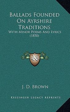 portada ballads founded on ayrshire traditions: with minor poems and lyrics (1850) (en Inglés)