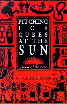 portada pitching ice cubes at the sun: a book of the dead (en Inglés)
