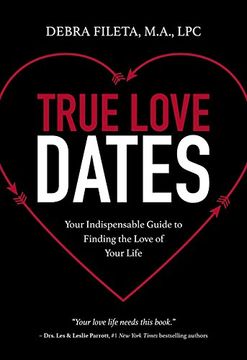 portada True Love Dates: Your Indispensable Guide to Finding the Love of Your Life (en Inglés)